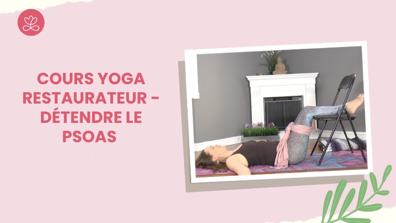 Jour 20 - Cours Yoga restaurateur - Détendre le psoas